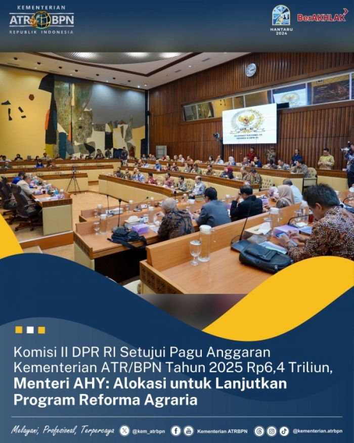 Komisi II DPR RI Pagu Anggaran Rp6,4 Triliun untuk Kementerian ATR/BPN Tahun 2025