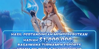 Perebutkan Hadiah $1.000.000, Berikut Rekap Turnamen E-Sports M6 World Championship