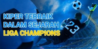Kiper Terbaik Dalam Sejarah Liga Champions