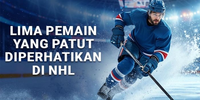 lima-pemain-yang-patut-diperhatikan-di-nhl